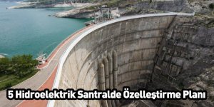 5 Hidroelektrik Santralde Özelleştirme Planı