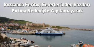 Bozcaada Feribot Seferlerinden Bazıları Fırtına Nedeniyle Yapılamayacak