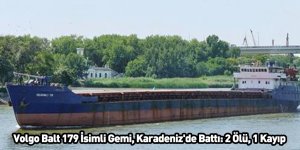 Volgo Balt 179 İsimli Gemi, Karadeniz'de Battı: 2 Ölü, 1 Kayıp