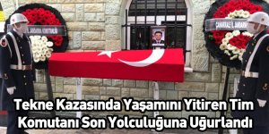 Tekne Kazasında Yaşamını Yitiren Tim Komutanı Son Yolculuğuna Uğurlandı