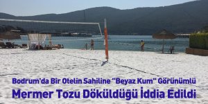 Bodrum'da Bir Otelin Sahiline "Beyaz Kum" Görünümlü Mermer Tozu Döküldüğü İddia Edildi