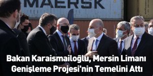 Bakan Karaismailoğlu, Mersin Limanı Genişleme Projesi'nin Temelini Attı