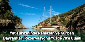 Yat Turizminde Ramazan ve Kurban Bayramları Rezervasyonu Yüzde 70'e Ulaştı