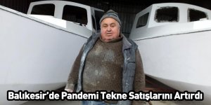 Balıkesir’de Pandemi Tekne Satışlarını Artırdı