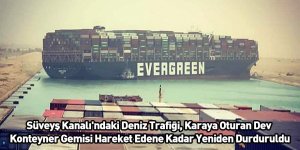 Süveyş Kanalı'ndaki Deniz Trafiği, Karaya Oturan Dev Konteyner Gemisi Hareket Edene Kadar Yeniden Durduruldu