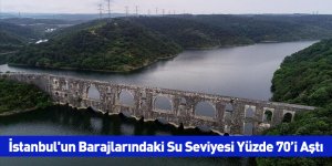 İstanbul'un Barajlarındaki Su Seviyesi Yüzde 70’i Aştı