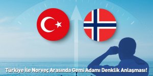 Türkiye İle Norveç Arasında Gemi Adamı Denklik Anlaşması!