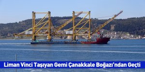 Liman Vinci Taşıyan Gemi Çanakkale Boğazı’ndan Geçti