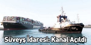 Süveyş İdaresi: Kanal Açıldı