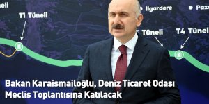 Bakan Karaismailoğlu, Deniz Ticaret Odası Meclis Toplantısına Katılacak