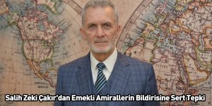 Salih Zeki Çakır'dan Emekli Amirallerin Bildirisine Sert Tepki