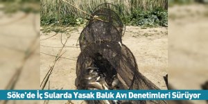 Söke’de İç Sularda Yasak Balık Avı Denetimleri Sürüyor