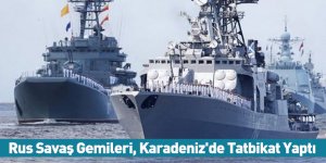 Rus Savaş Gemileri, Karadeniz'de Tatbikat Yaptı