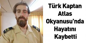 Türk Kaptan Atlas Okyanusu'nda Hayatını Kaybetti