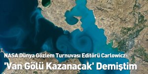 NASA Dünya Gözlem Turnuvası Editörü Carlowicz: 'Van Gölü Kazanacak' Demiştim