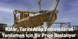 Katar, Tarihi Arap Yelkenlilerini Yenilemek İçin Bir Proje Başlatıyor