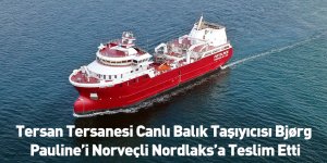 Tersan Tersanesi Canlı Balık Taşıyıcısı Bjørg Pauline’i Norveçli Nordlaks’a Teslim Etti