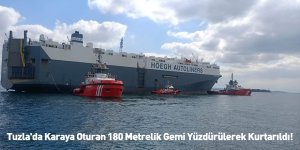 Tuzla'da Karaya Oturan 180 Metrelik Gemi Yüzdürülerek Kurtarıldı!