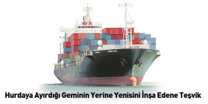 Hurdaya Ayırdığı Geminin Yerine Yenisini İnşa Edene Teşvik