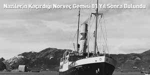 Nazilerin Kaçırdığı Norveç Gemisi 81 Yıl Sonra Bulundu