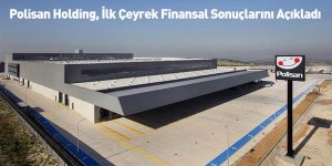 Polisan Holding, İlk Çeyrek Finansal Sonuçlarını Açıkladı
