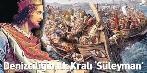 Denizciliğin İlk Kralı ‘Süleyman’