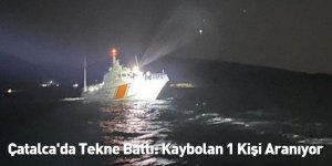 Çatalca'da Tekne Battı: Kaybolan 1 Kişi Aranıyor