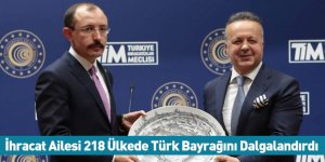 İhracat Ailesi 218 Ülkede Türk Bayrağını Dalgalandırdı