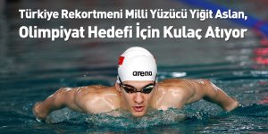 Türkiye Rekortmeni Milli Yüzücü Yiğit Aslan, Olimpiyat Hedefi İçin Kulaç Atıyor
