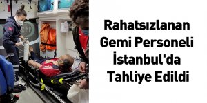 Rahatsızlanan Gemi Personeli İstanbul'da Tahliye Edildi