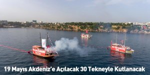 19 Mayıs Akdeniz’e Açılacak 30 Tekneyle Kutlanacak