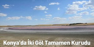 Konya'da İki Göl Tamamen Kurudu