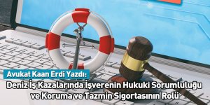 Deniz İş Kazalarında İşverenin Hukuki Sorumluluğu ve Koruma ve Tazmin Sigortasının Rolü