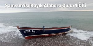 Samsun'da Kayık Alabora Oldu: 1 Ölü