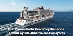 MSC Cruises Baltık Denizi Seyahatlerine Temmuz Ayında Almanya’dan Başlayacak