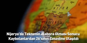 Nijerya'da Teknenin Alabora Olması Sonucu Kaybolanlardan 26'sının Cesedine Ulaşıldı