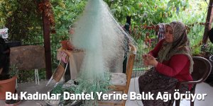 Bu Kadınlar Dantel Yerine Balık Ağı Örüyor