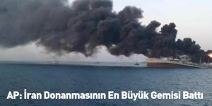 AP: İran Donanmasının En Büyük Gemisi Battı