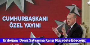 Erdoğan: 'Deniz Salyasına Karşı Mücadele Edeceğiz'