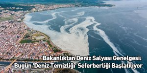 Bakanlıktan Deniz Salyası Genelgesi: Bugün 'Deniz Temizliği' Seferberliği Başlatılıyor
