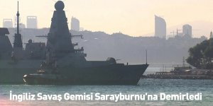 İngiliz Savaş Gemisi Sarayburnu'na Demirledi