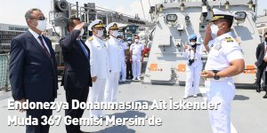 Endonezya Donanmasına Ait İskender Muda 367 Gemisi Mersin'de