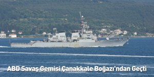 ABD Savaş Gemisi Çanakkale Boğazı'ndan Geçti