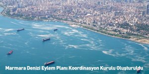 Marmara Denizi Eylem Planı Koordinasyon Kurulu Oluşturuldu