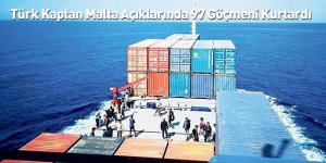 Türk Kaptan Malta Açıklarında 97 Göçmeni Kurtardı