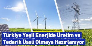 Türkiye Yeşil Enerjide Üretim ve Tedarik Üssü Olmaya Hazırlanıyor