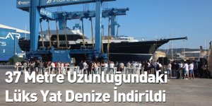 37 Metre Uzunluğundaki Lüks Yat Denize İndirildi