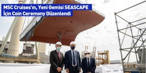MSC Cruises'ın, Yeni Gemisi SEASCAPE İçin Coin Ceremony Düzenlendi