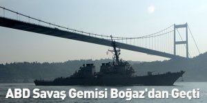 ABD Savaş Gemisi Boğaz'dan Geçti