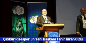 Çaykur Rizespor’un Yeni Başkanı Tahir Kıran Oldu